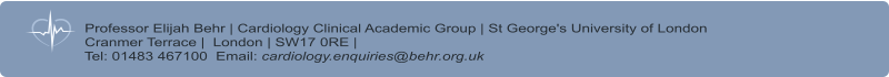 Professor Elijah Behr | Cardiology Clinical Academic Group | St George's University of London      Cranmer Terrace |  London | SW17 0RE |      Tel: 01483 467100  Email: cardiology.enquiries@behr.org.uk