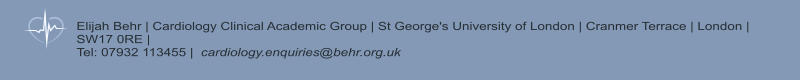 Elijah Behr | Cardiology Clinical Academic Group | St George's University of London | Cranmer Terrace | London | SW17 0RE |  Tel: 07932 113455 |  cardiology.enquiries@behr.org.uk